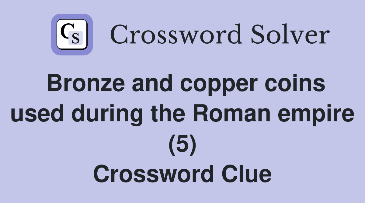 Bronze and copper coins used during the Roman empire (5) Crossword